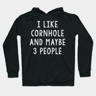 I Like Cornhole And Maybe 3 People Hoodie